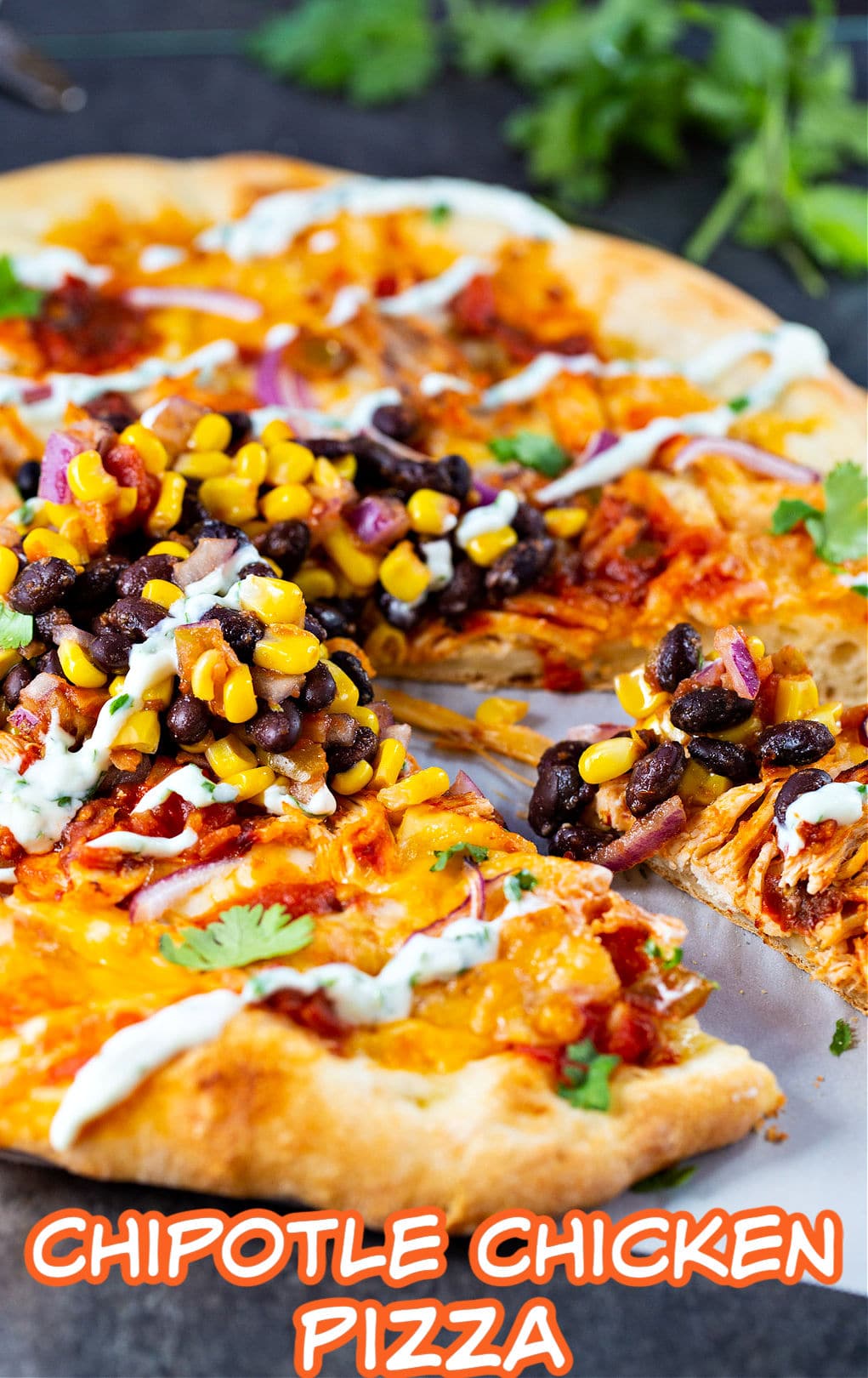 Chipotle Chicken Pizza with slice cut.
